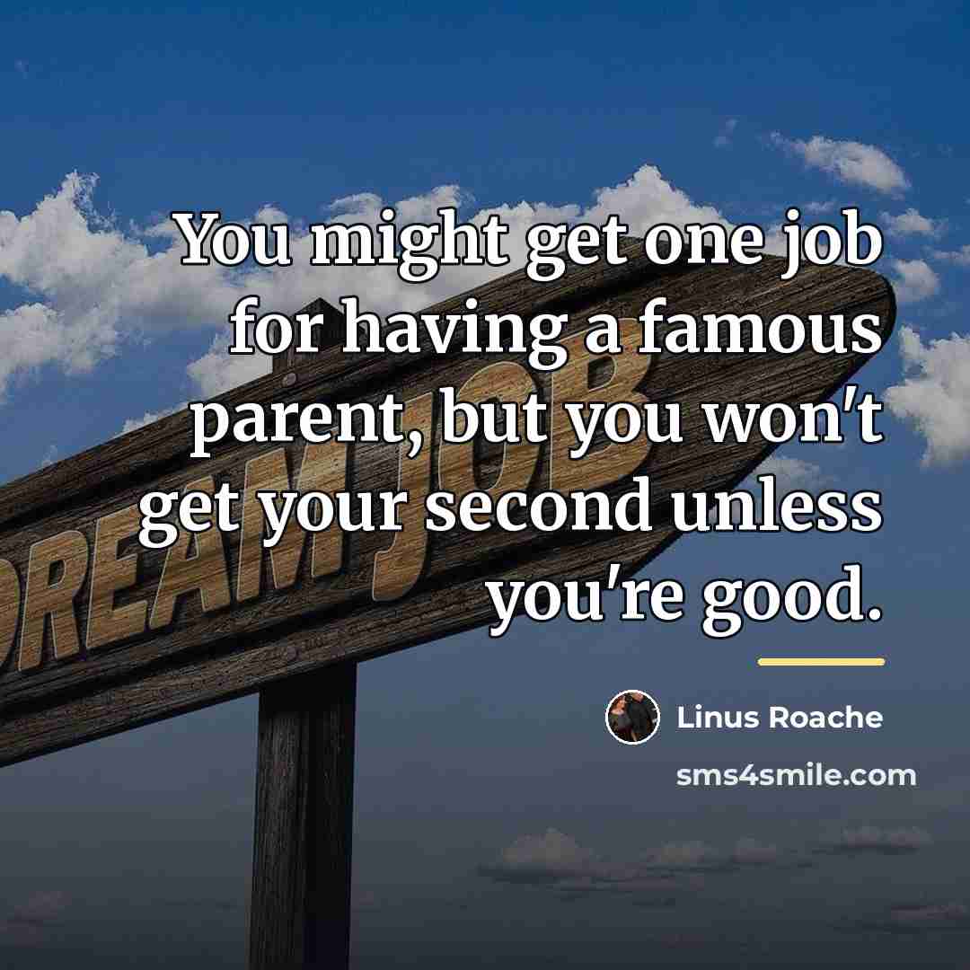 “You might get one job for having a famous parent,…” quote by Linus Roache