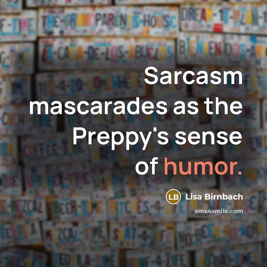 “Sarcasm mascarades as the Preppy's sense of humor.…” quote by Lisa Birnbach