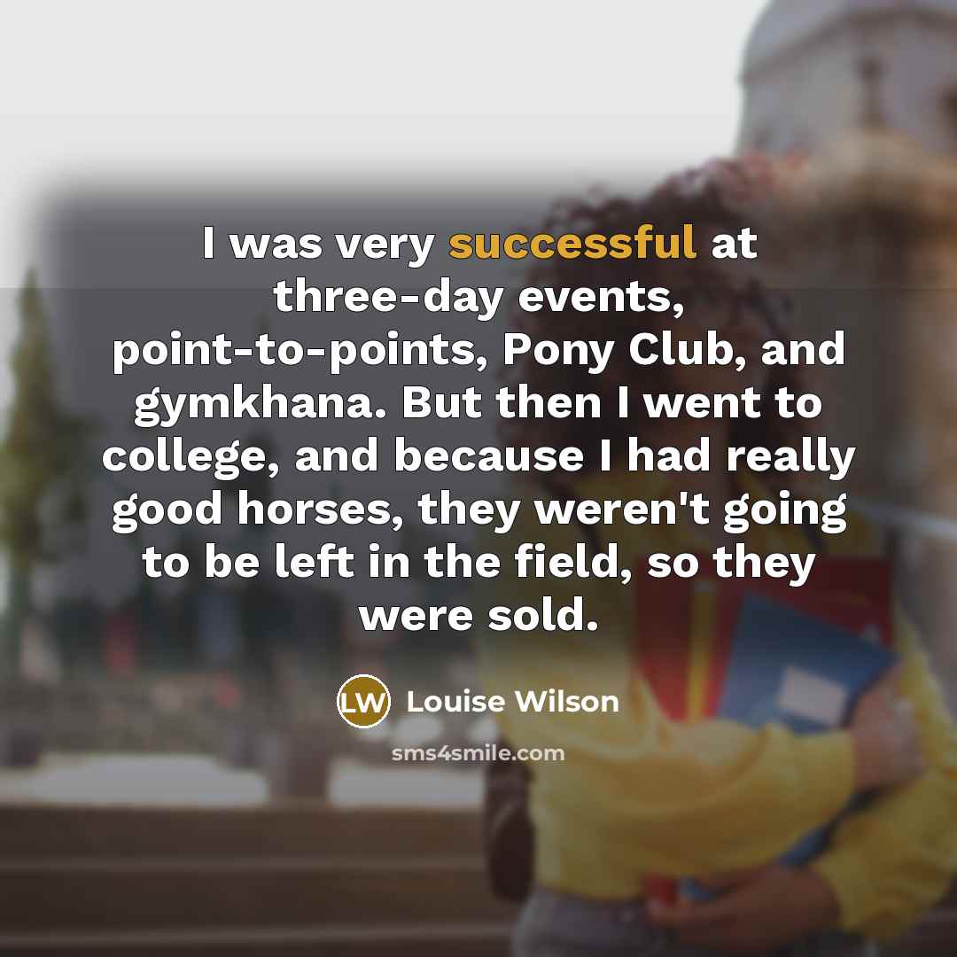 “I was very successful at three-day events, point-to-points, Pony Club,…” quote by Louise Wilson