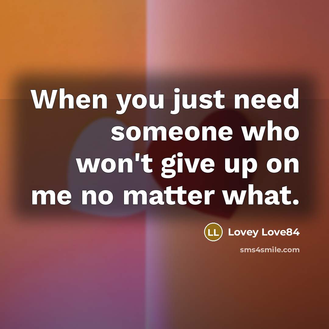 “When you just need someone who won't give up on…” quote by Lovey Love84