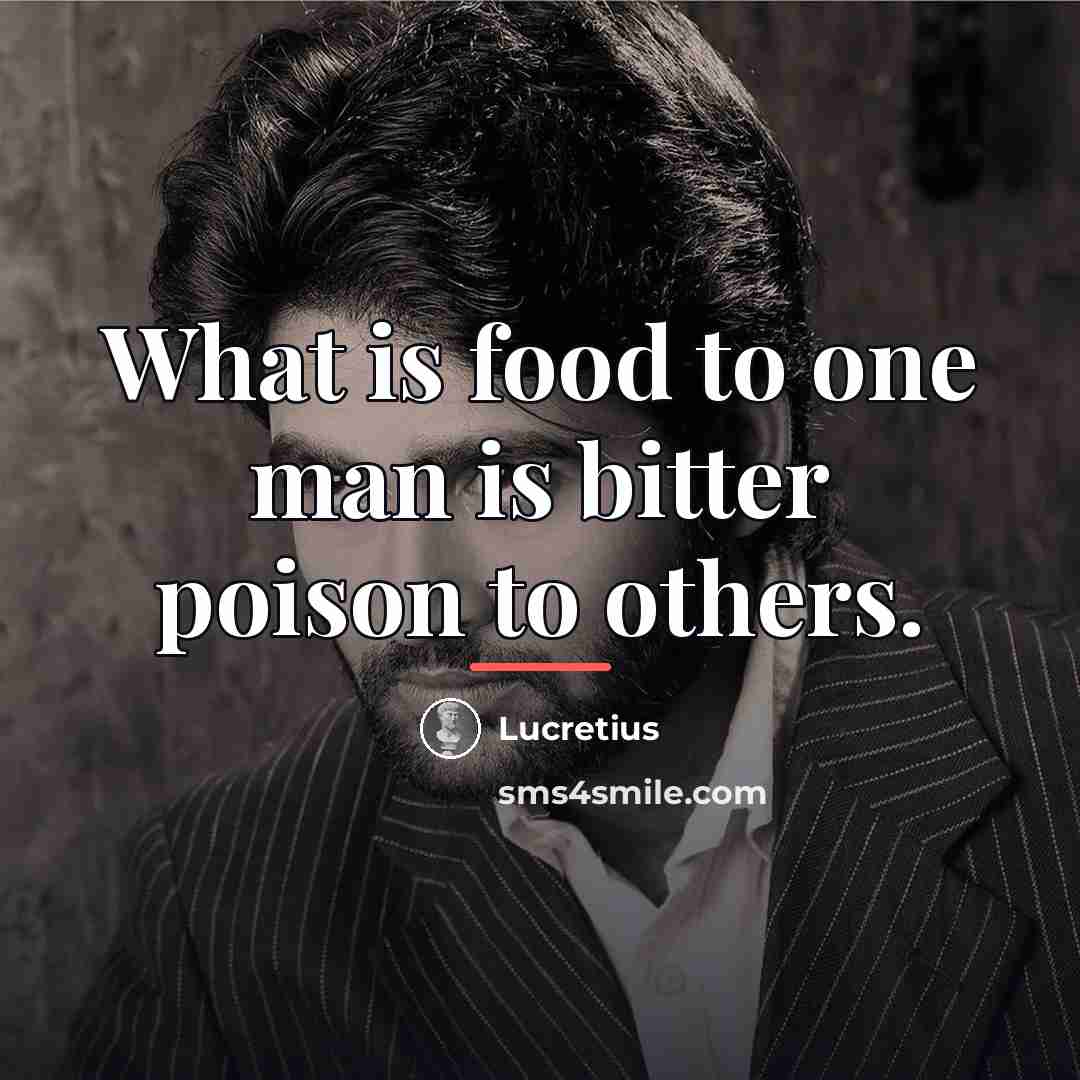 “What is food to one man is bitter poison to…” quote by Lucretius