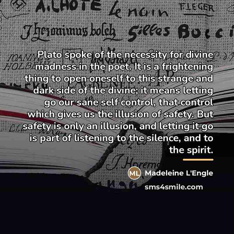 “Plato spoke of the necessity for divine madness in the…” quote by Madeleine L'Engle