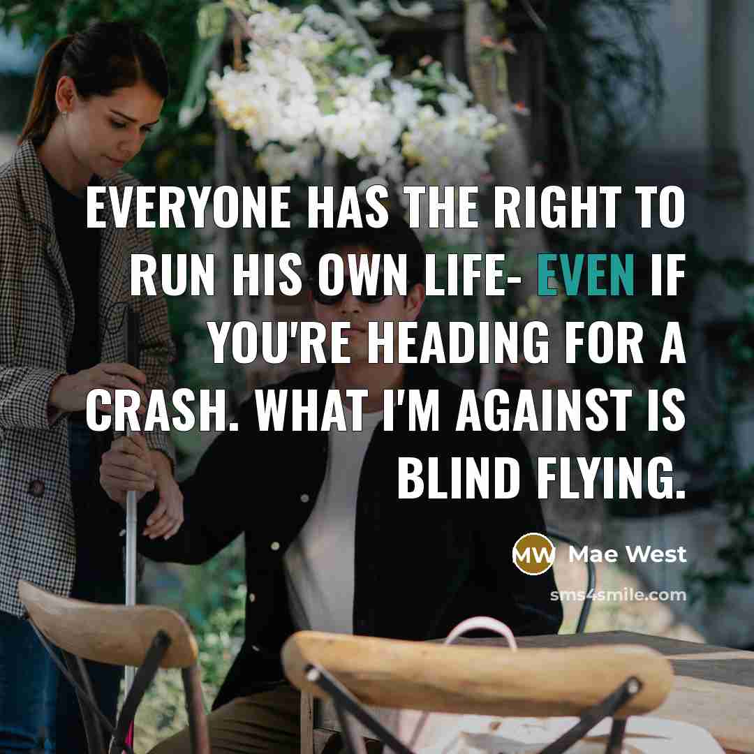 “Everyone has the right to run his own life- even…” quote by Mae West