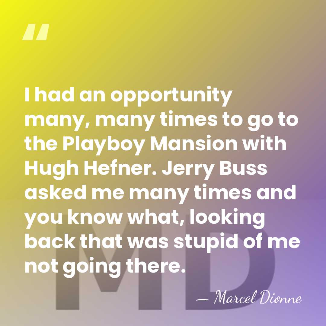 I had an opportunity many, many times to go to the Playboy&hellip; - Marcel Dionne
