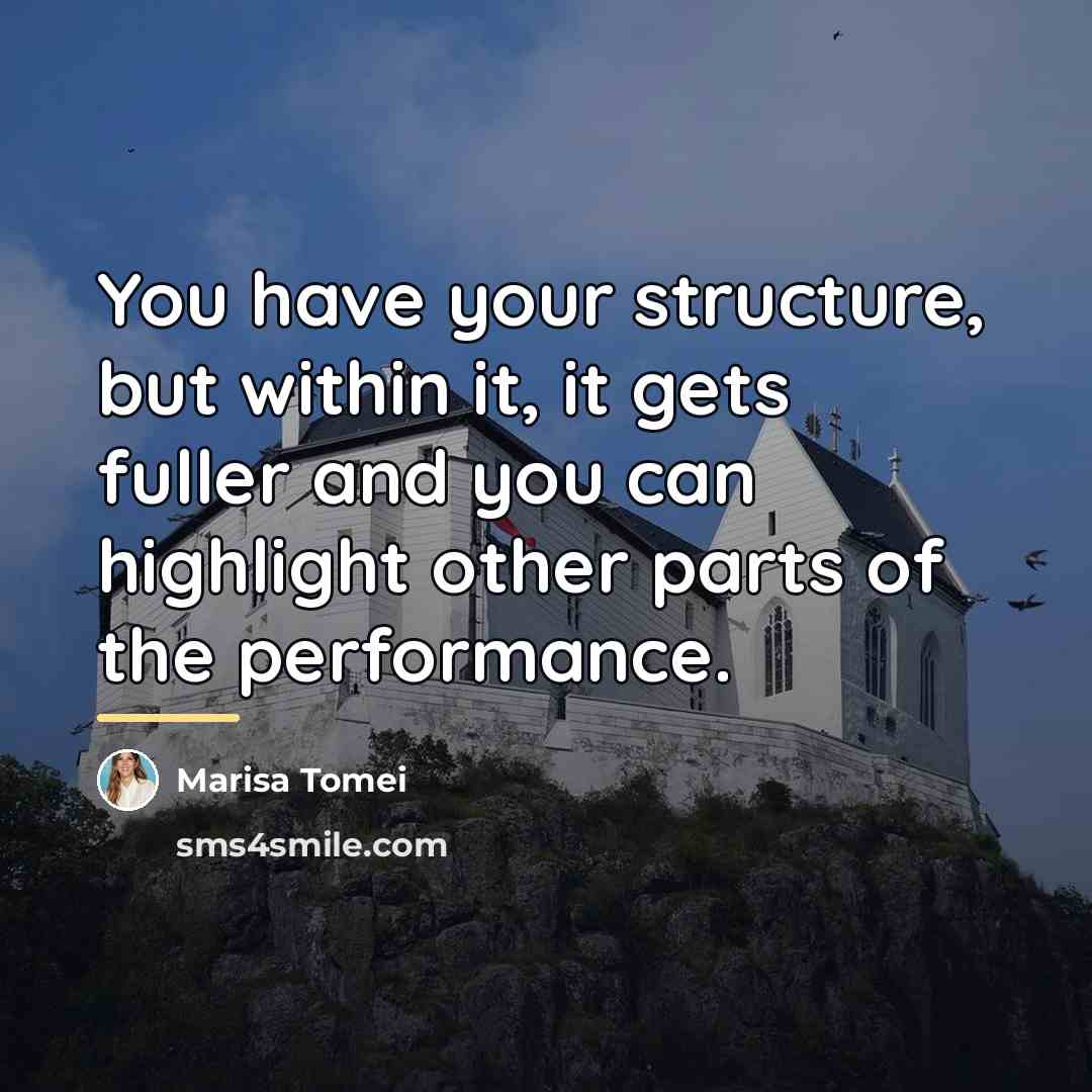 “You have your structure, but within it, it gets fuller…” quote by Marisa Tomei