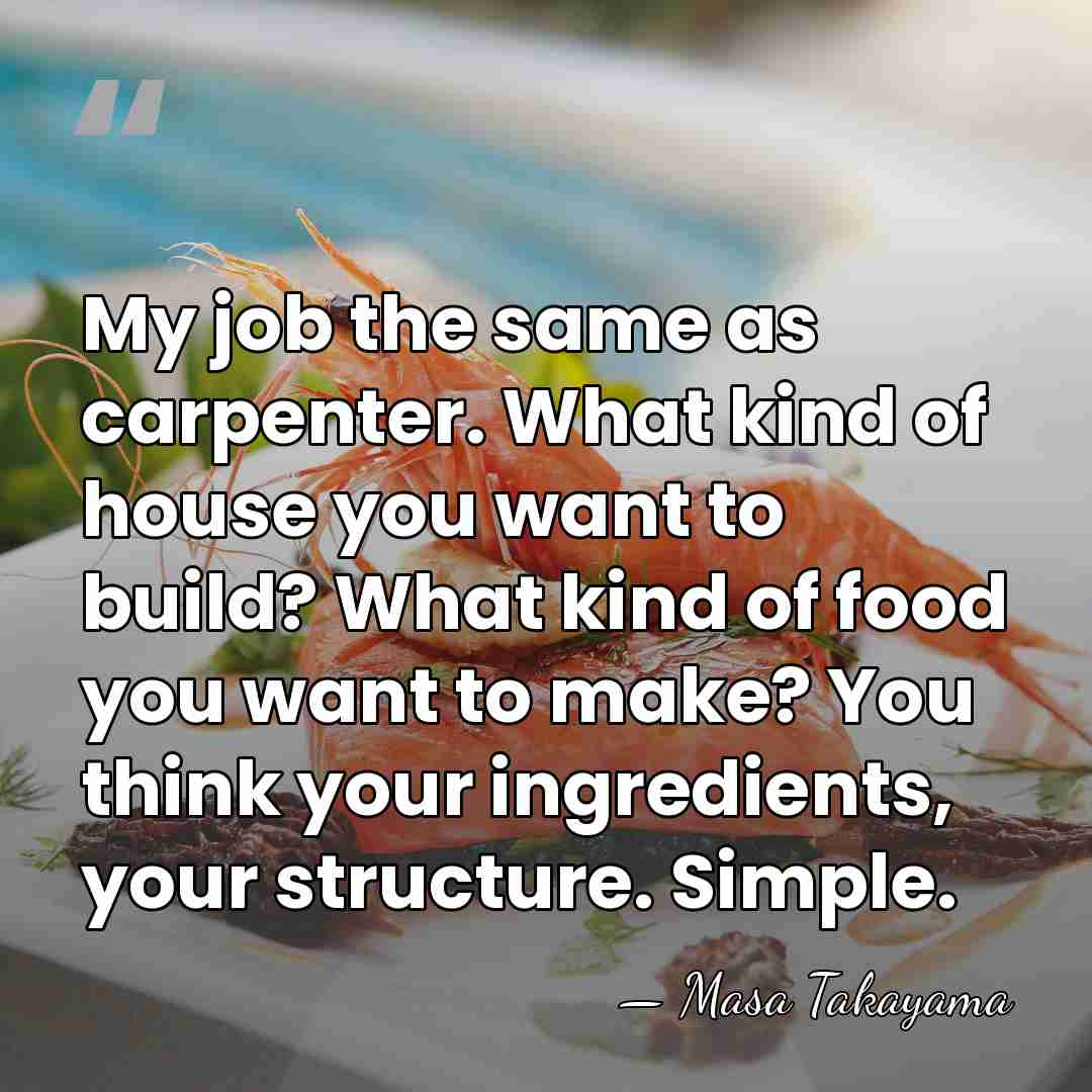 My job the same as carpenter. What kind of house you want&hellip; - Masa Takayama