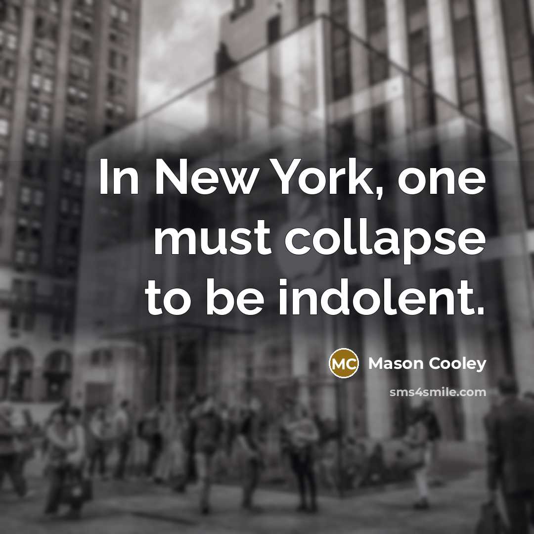 “In New York, one must collapse to be indolent.…” quote by Mason Cooley