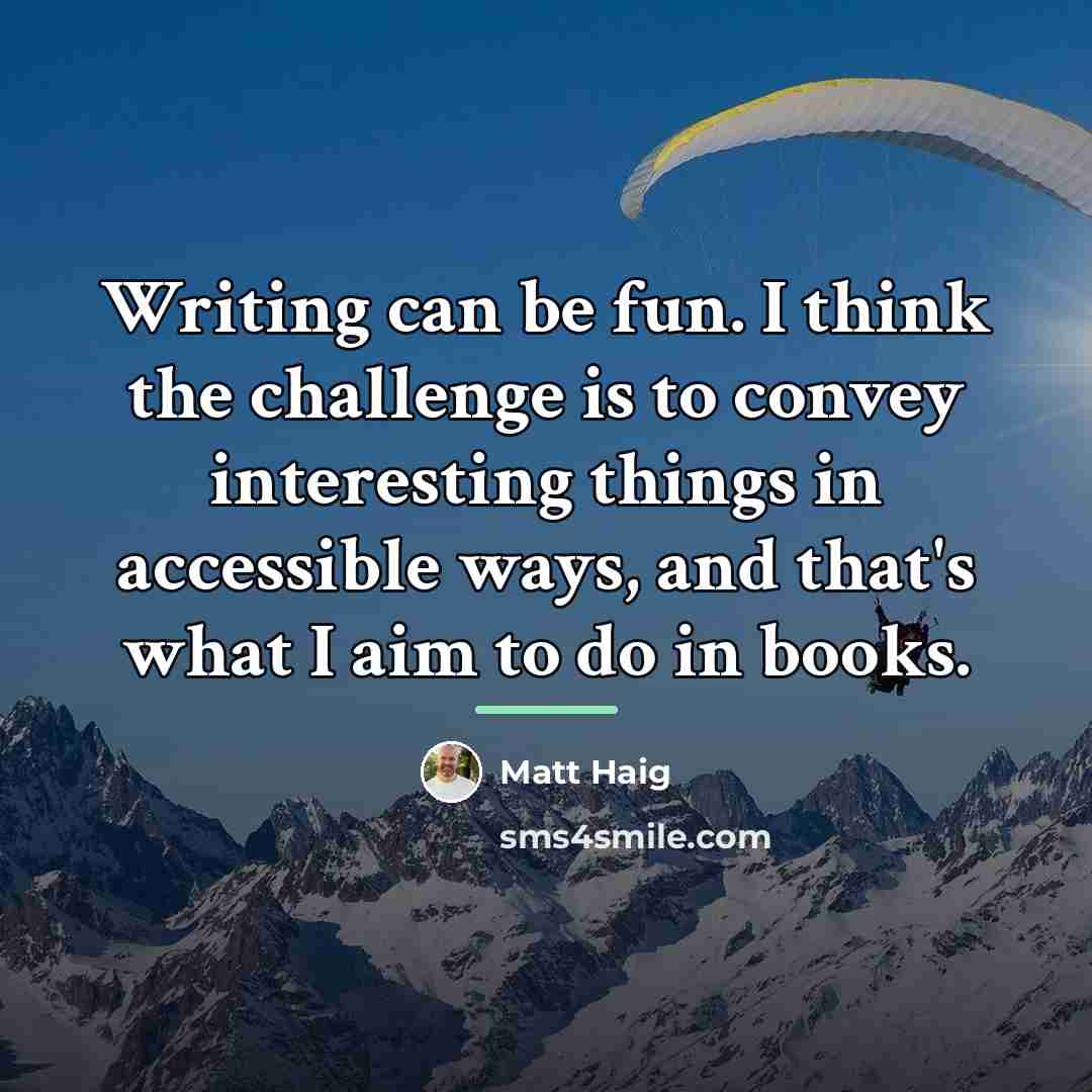 “Writing can be fun. I think the challenge is to…” quote by Matt Haig