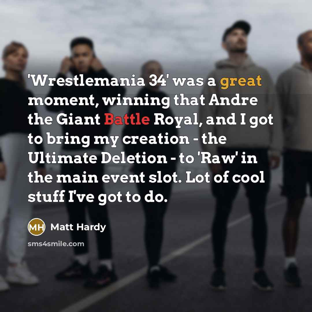 “'Wrestlemania 34' was a great moment, winning that Andre the…” quote by Matt Hardy