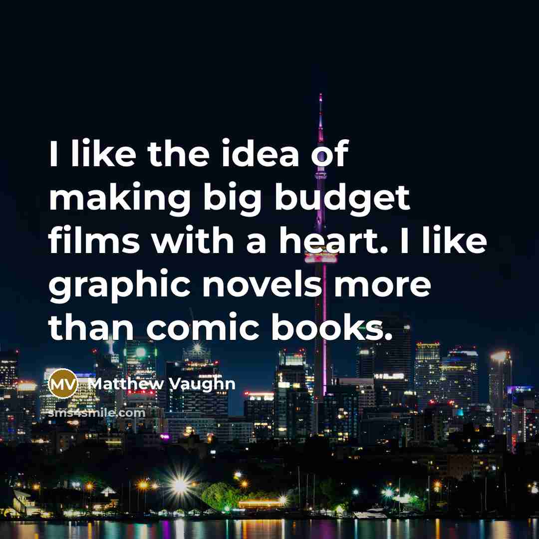 “I like the idea of making big budget films with…” quote by Matthew Vaughn
