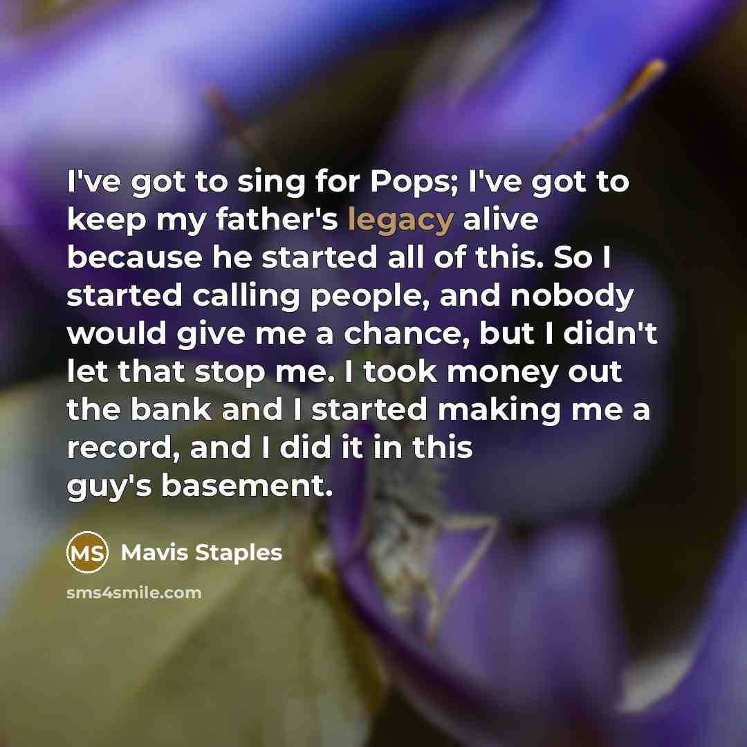 “I've got to sing for Pops; I've got to keep…” quote by Mavis Staples