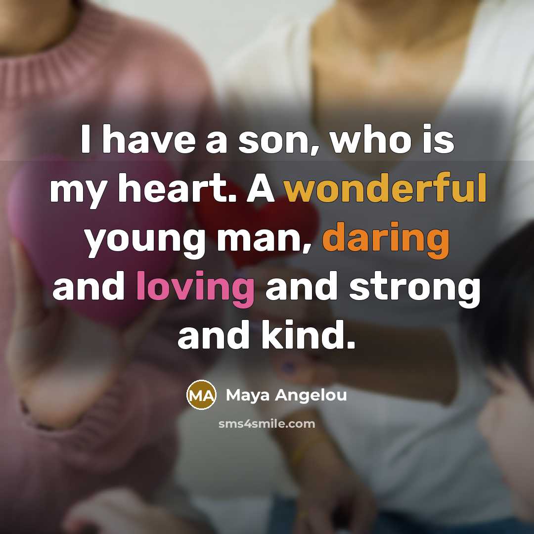 “I have a son, who is my heart. A wonderful…” quote by Maya Angelou