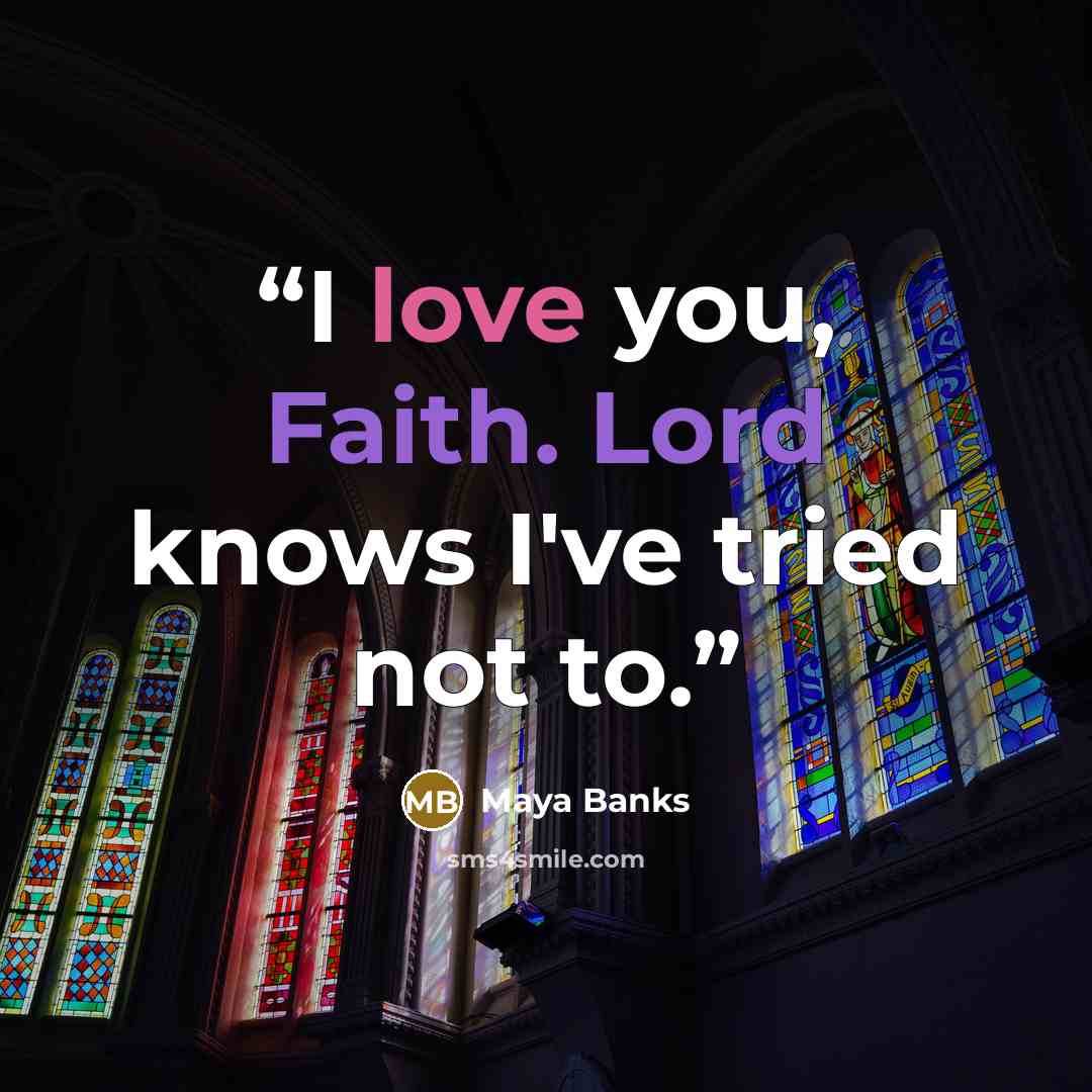 “I love you, Faith. Lord knows I've tried not to.” quote by Maya Banks