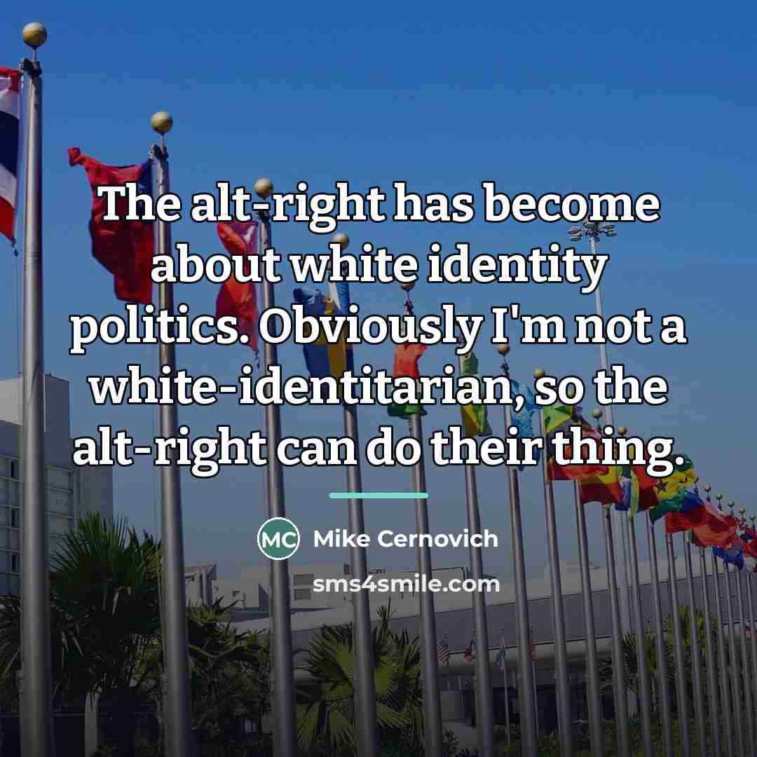 “The alt-right has become about white identity politics. Obviously I'm…” quote by Mike Cernovich