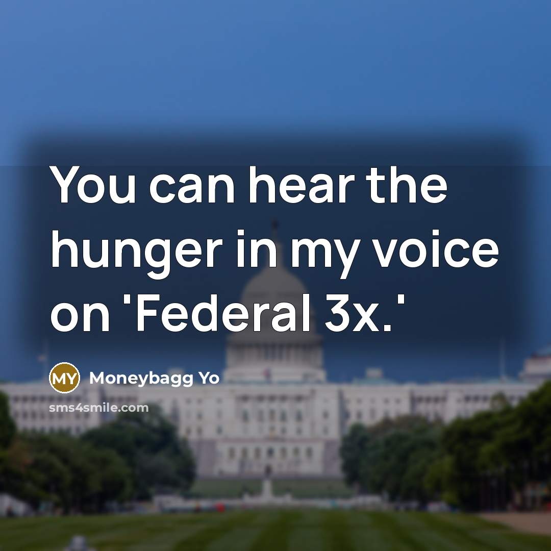 “You can hear the hunger in my voice on 'Federal…” quote by Moneybagg Yo
