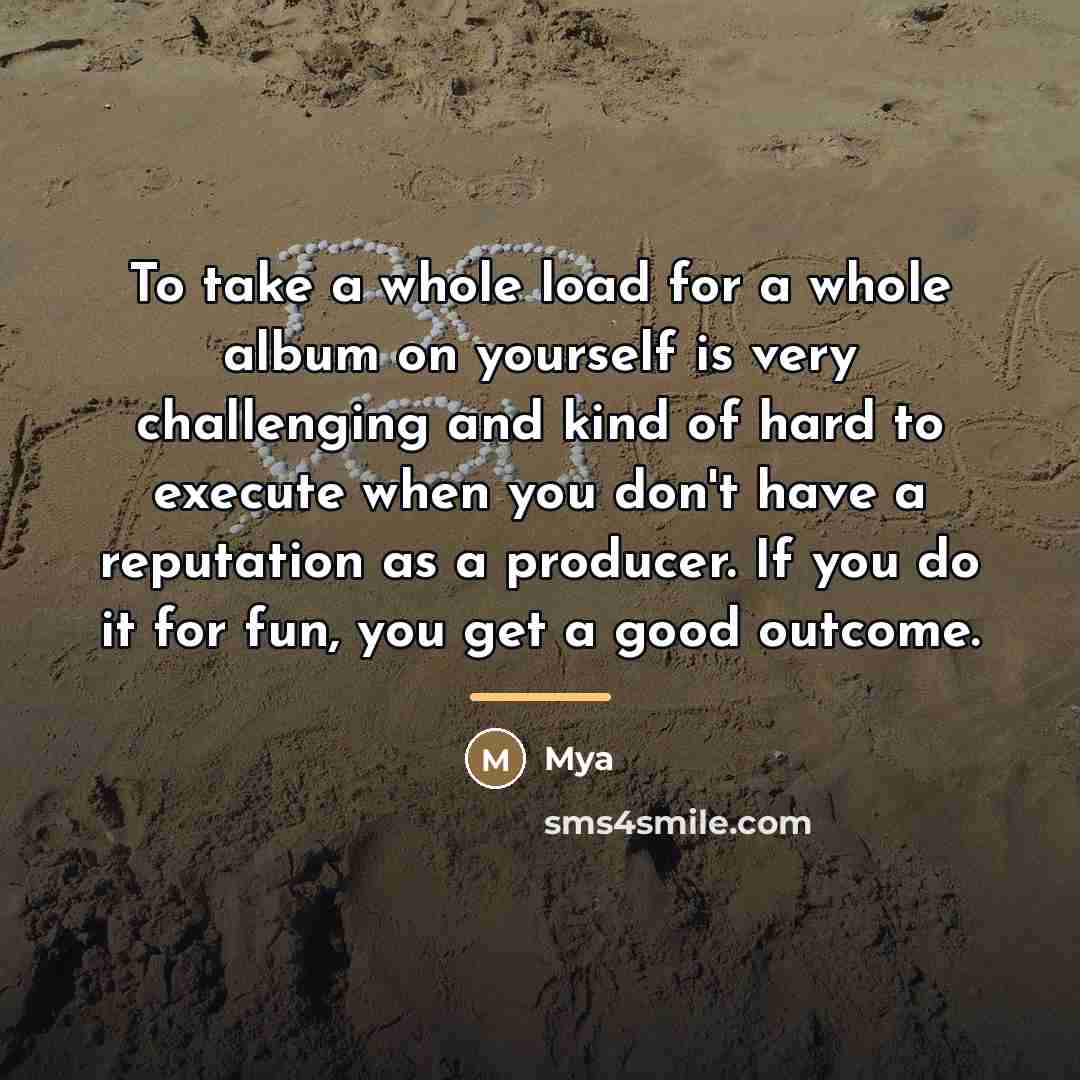 “To take a whole load for a whole album on…” quote by Mya