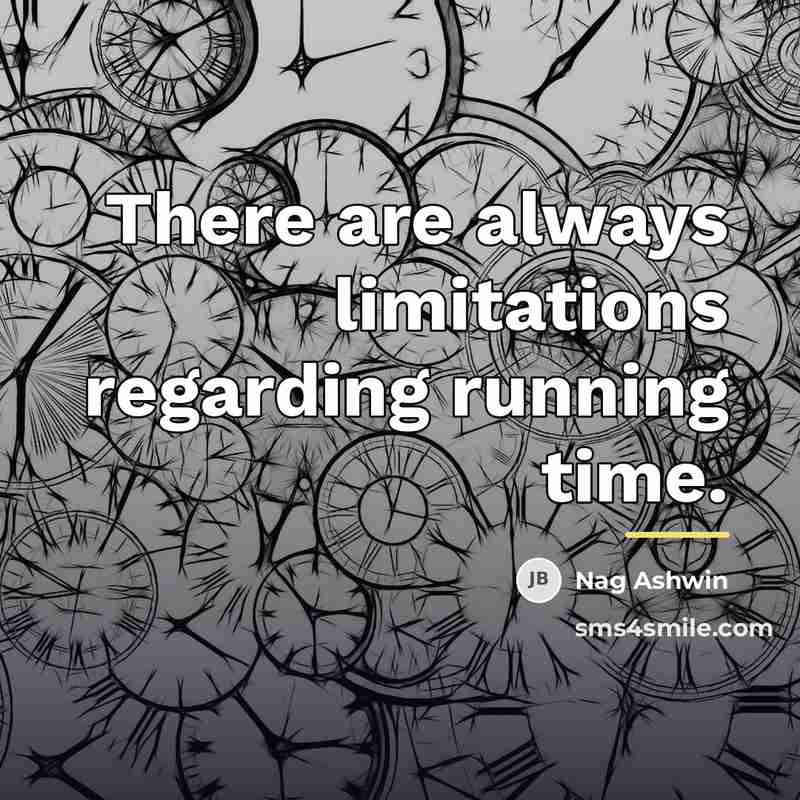 “There are always limitations regarding running time.…” quote by Nag Ashwin