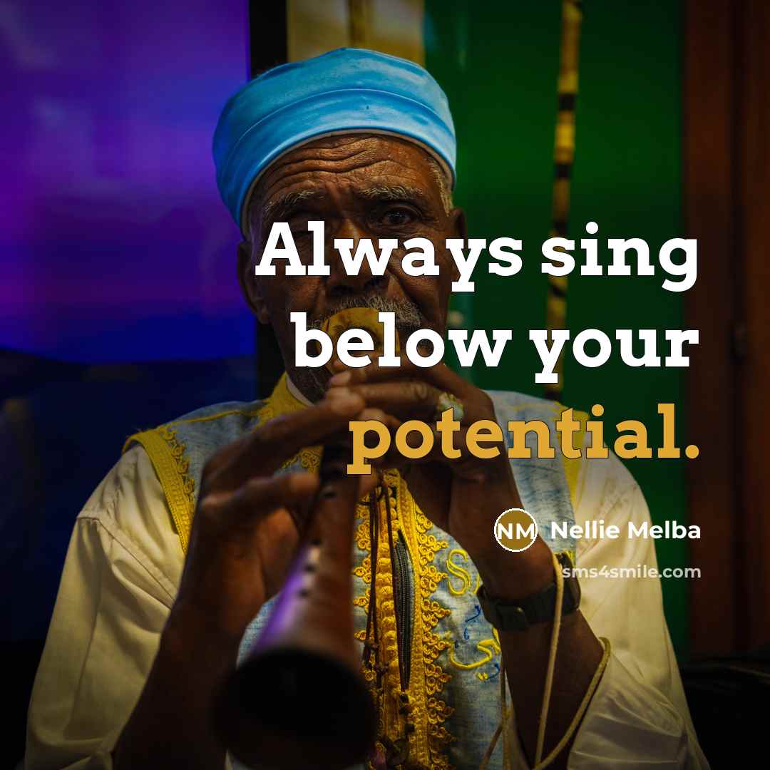“Always sing below your potential.…” quote by Nellie Melba
