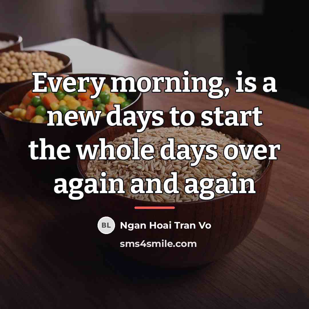 “Every morning, is a new days to start the whole…” quote by Ngan Hoai Tran Vo