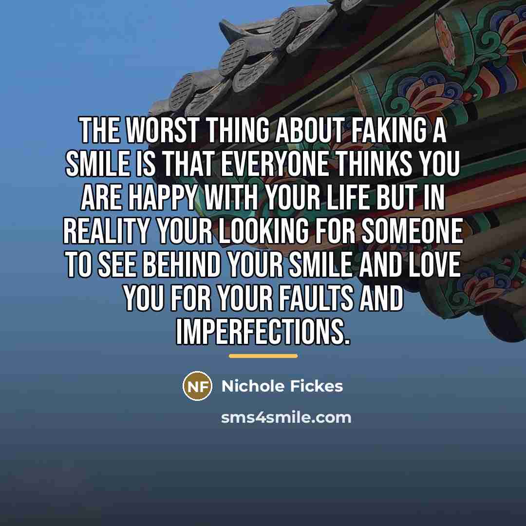 “The worst thing about faking a smile is that everyone…” quote by Nichole Fickes
