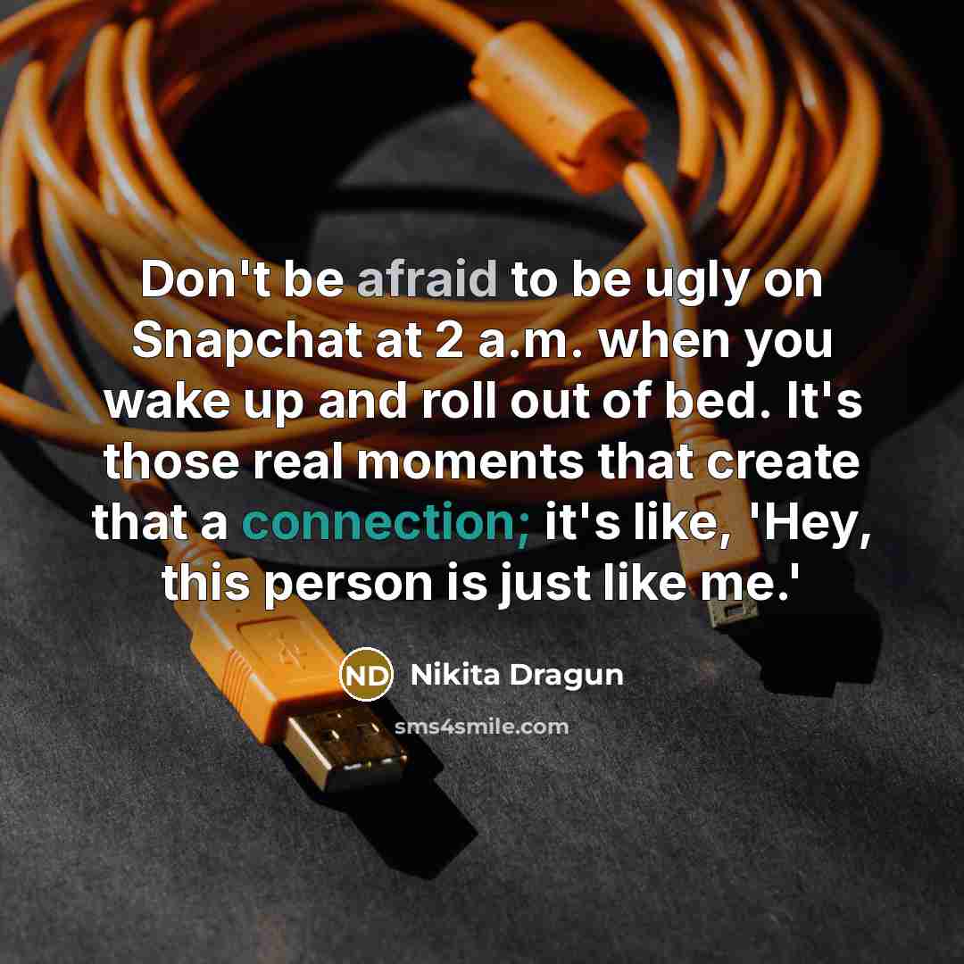 “Don't be afraid to be ugly on Snapchat at 2…” quote by Nikita Dragun