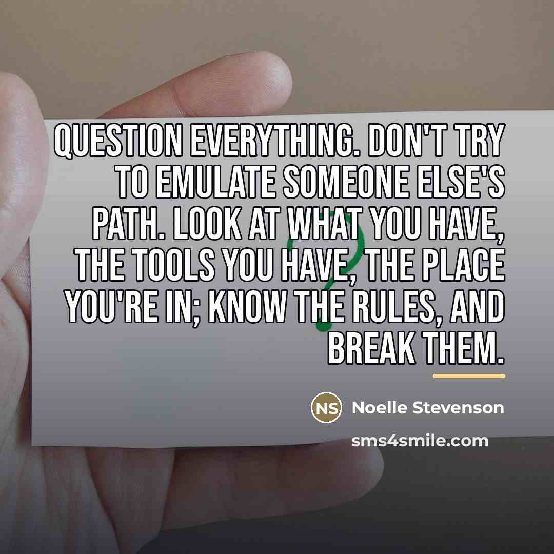 “Question everything. Don't try to emulate someone else's path. Look…” quote by Noelle Stevenson