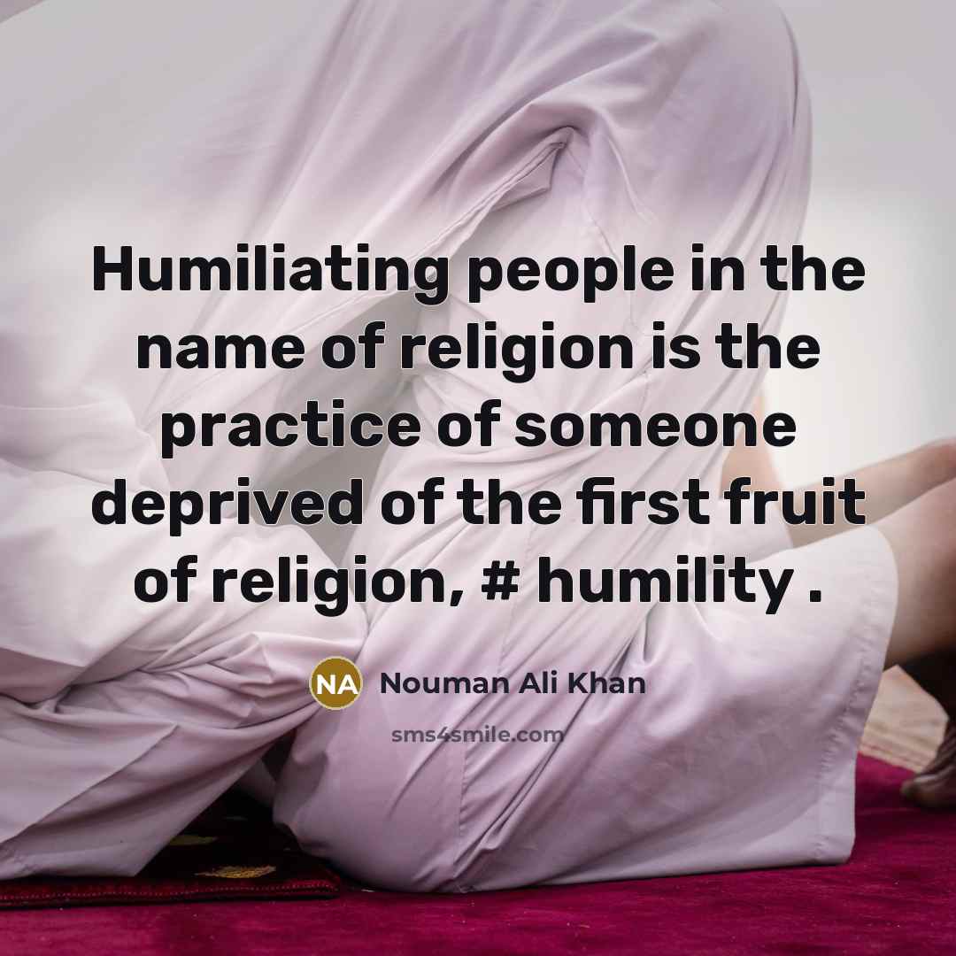 “Humiliating people in the name of religion is the practice…” quote by Nouman Ali Khan