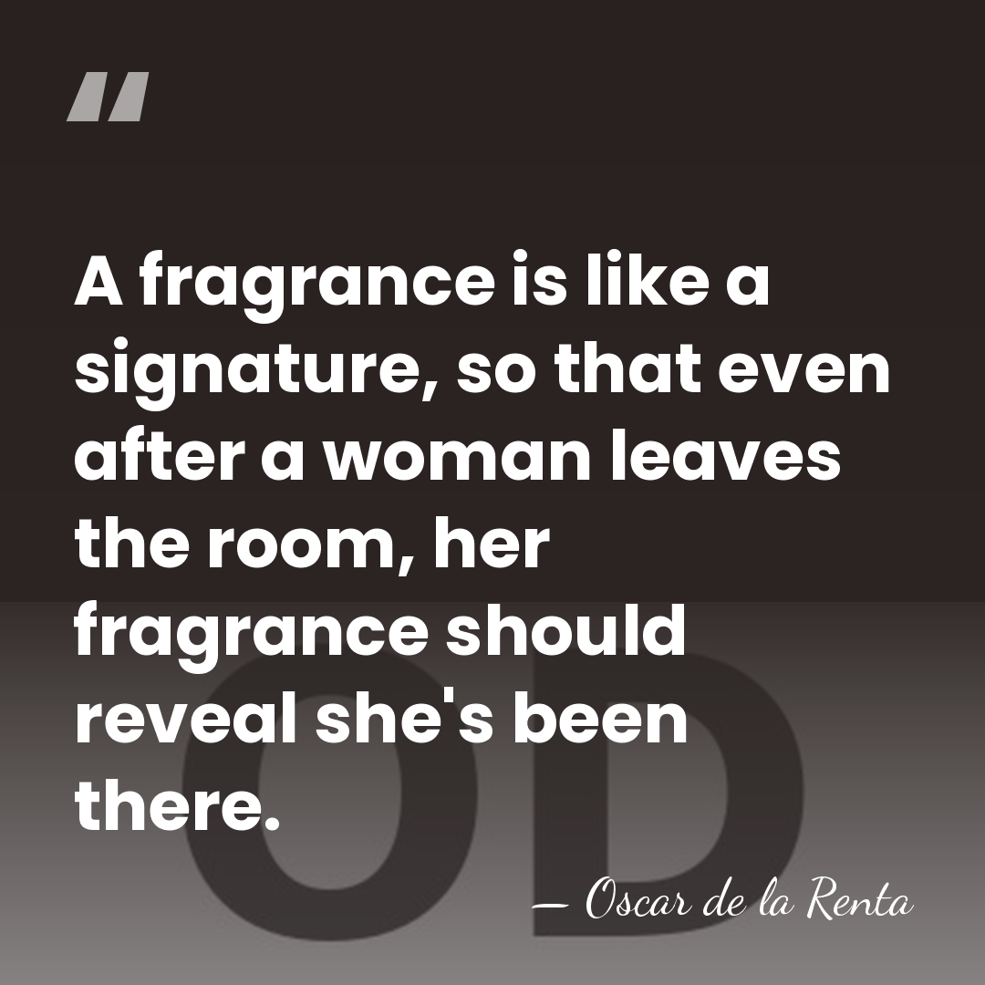 A fragrance is like a signature, so that even after a woman&hellip; - Oscar de la Renta