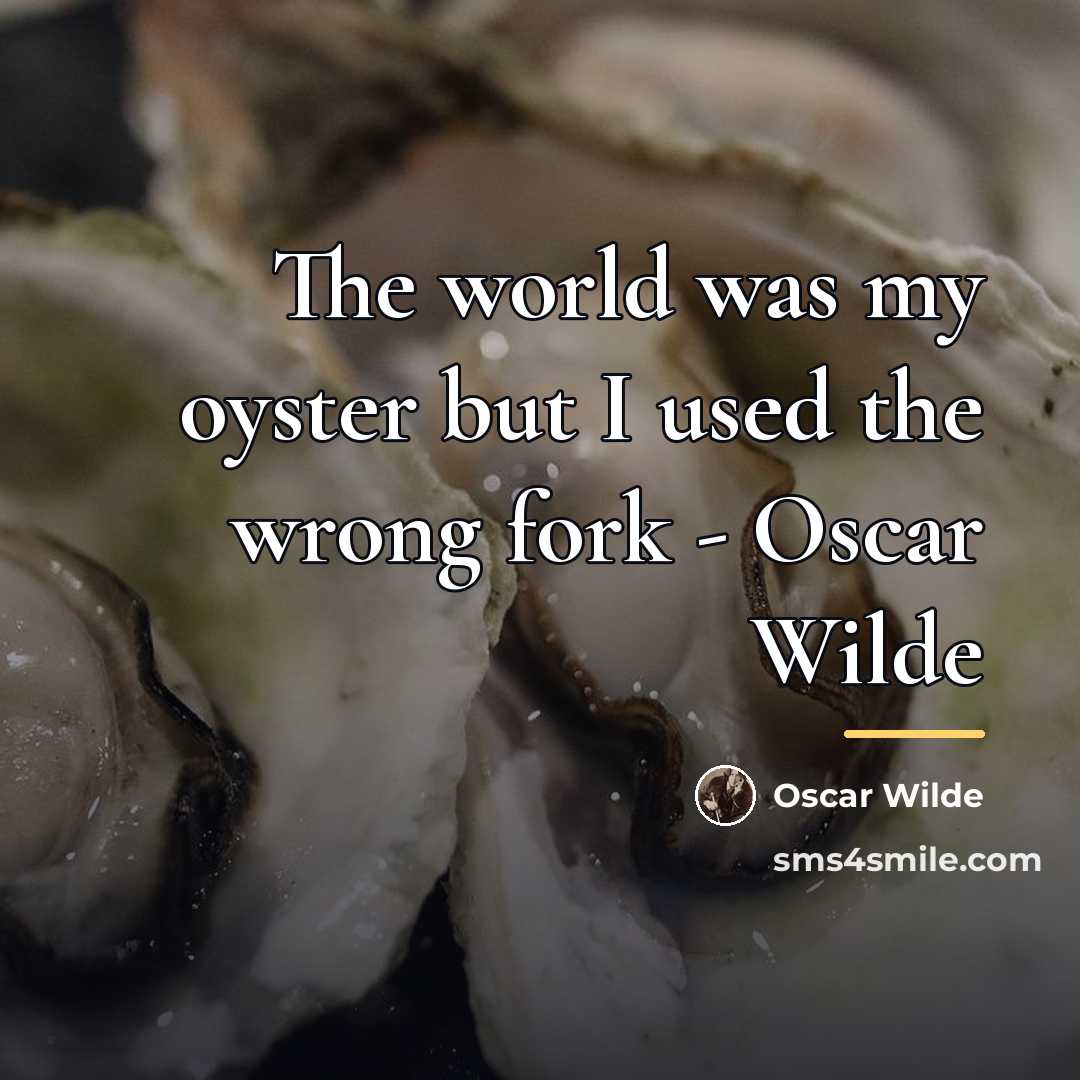 “The world was my oyster but I used the wrong…” quote by Oscar Wilde