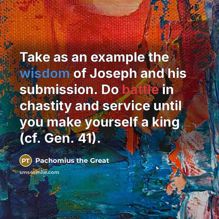 “Take as an example the wisdom of Joseph and his…” quote by Pachomius the Great