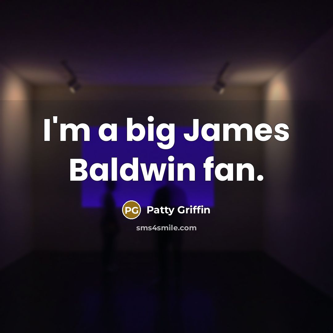“I'm a big James Baldwin fan.…” quote by Patty Griffin