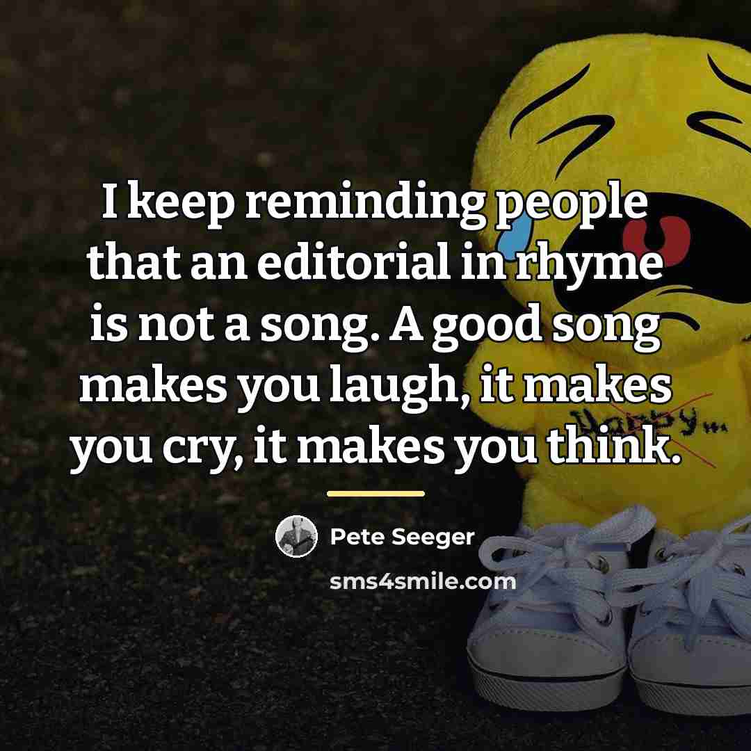 “I keep reminding people that an editorial in rhyme is…” quote by Pete Seeger