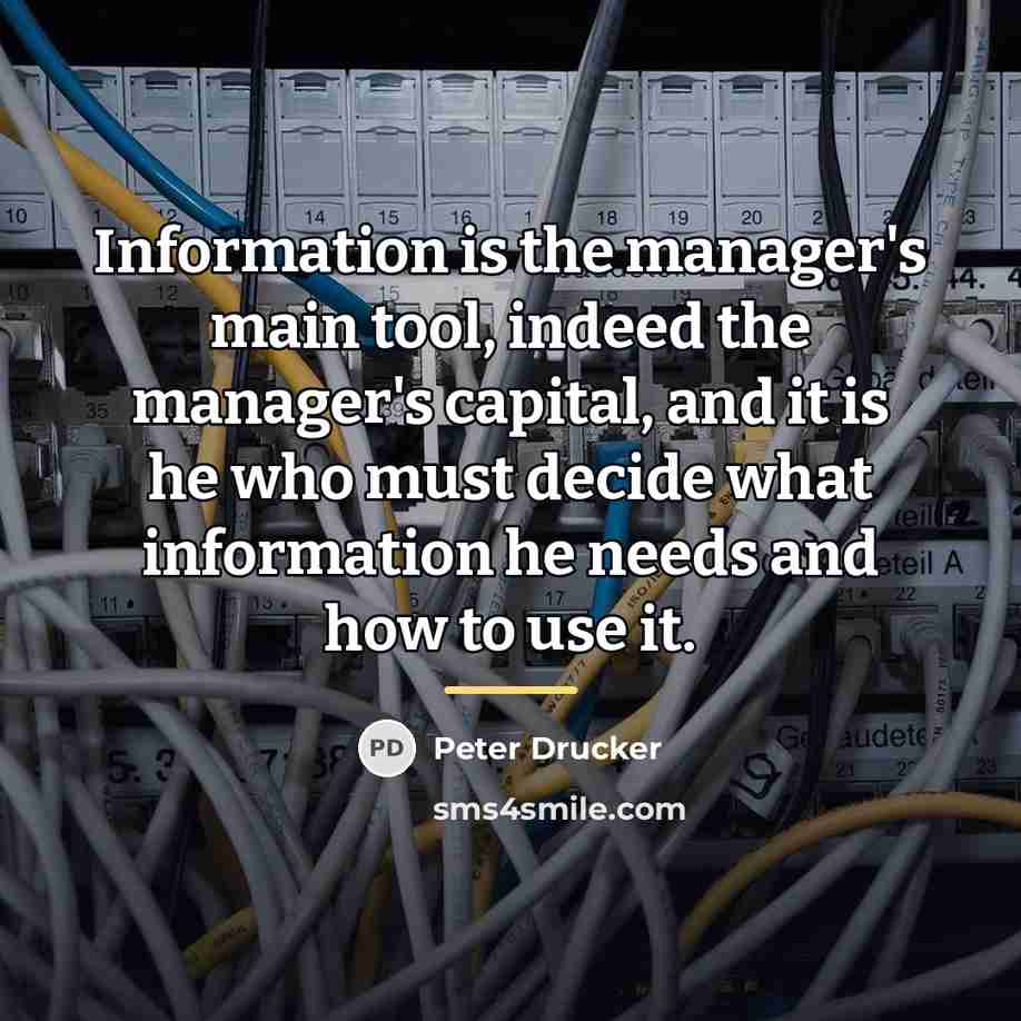“Information is the manager's main tool, indeed the manager's capital,…” quote by Peter Drucker
