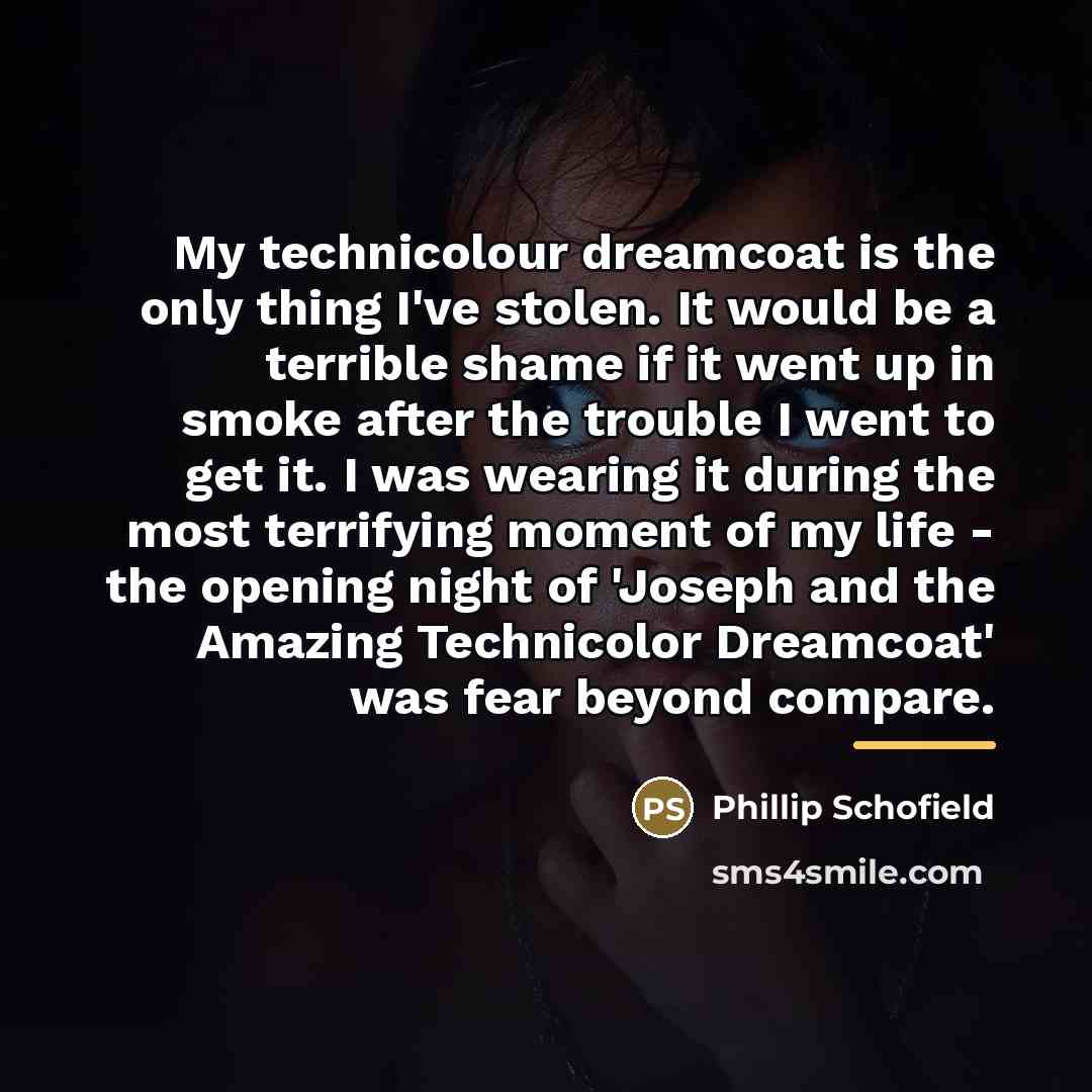“My technicolour dreamcoat is the only thing I've stolen. It…” quote by Phillip Schofield