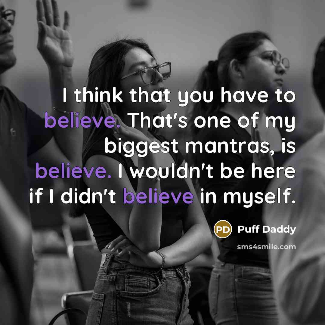 “I think that you have to believe. That's one of…” quote by Puff Daddy