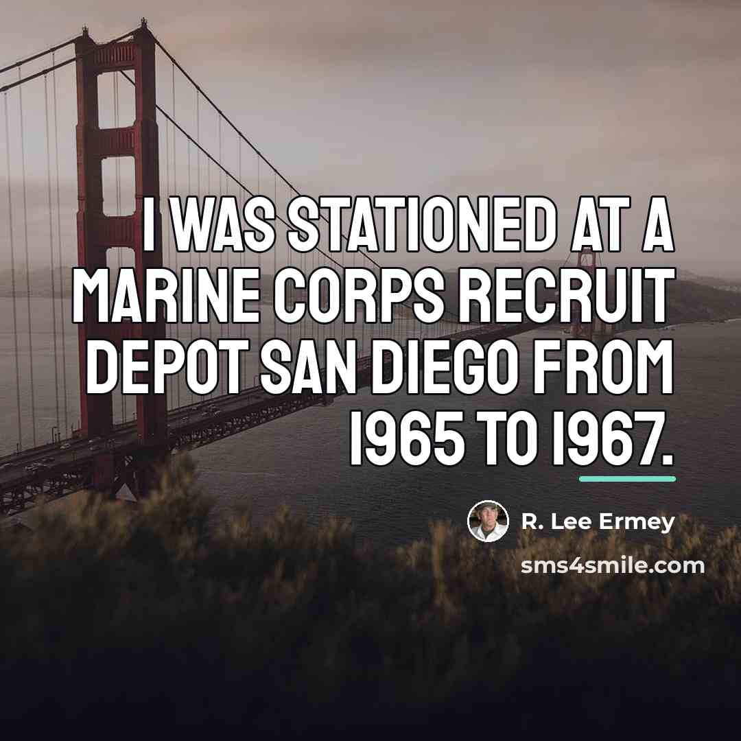 “I was stationed at a Marine Corps Recruit Depot San…” quote by R. Lee Ermey