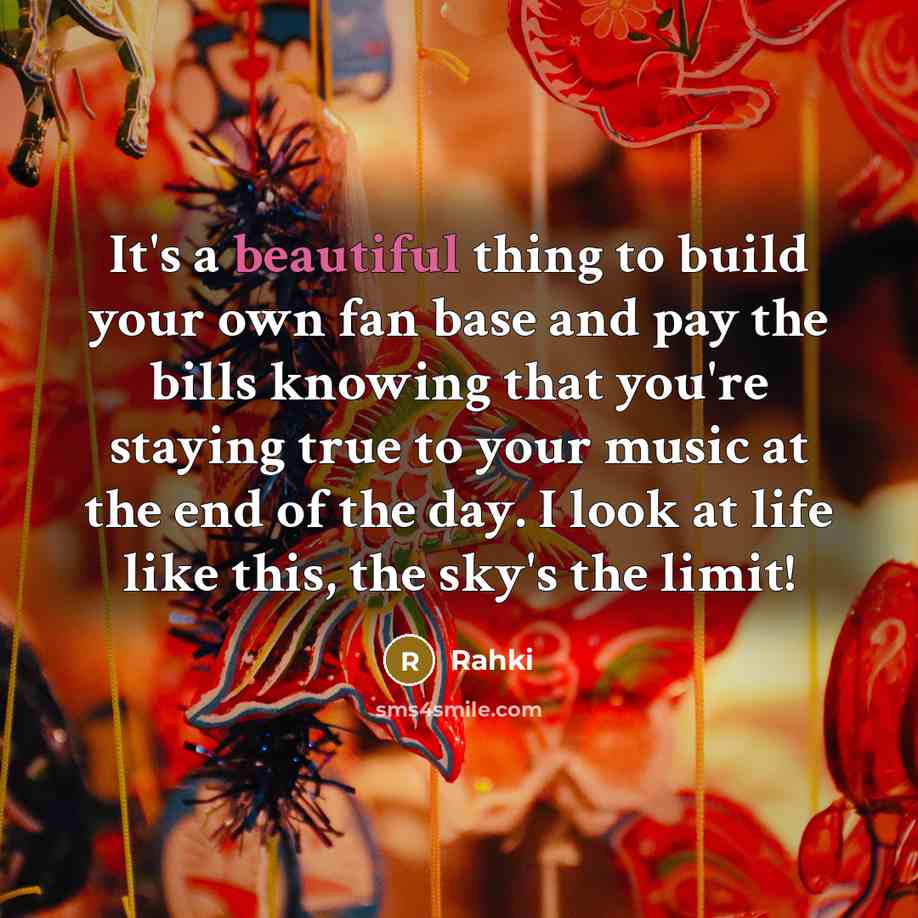 “It's a beautiful thing to build your own fan base…” quote by Rahki
