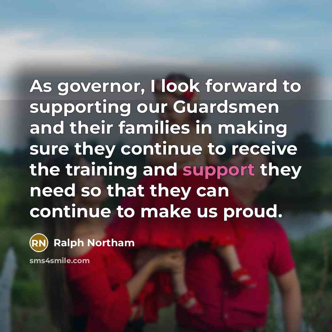 “As governor, I look forward to supporting our Guardsmen and…” quote by Ralph Northam
