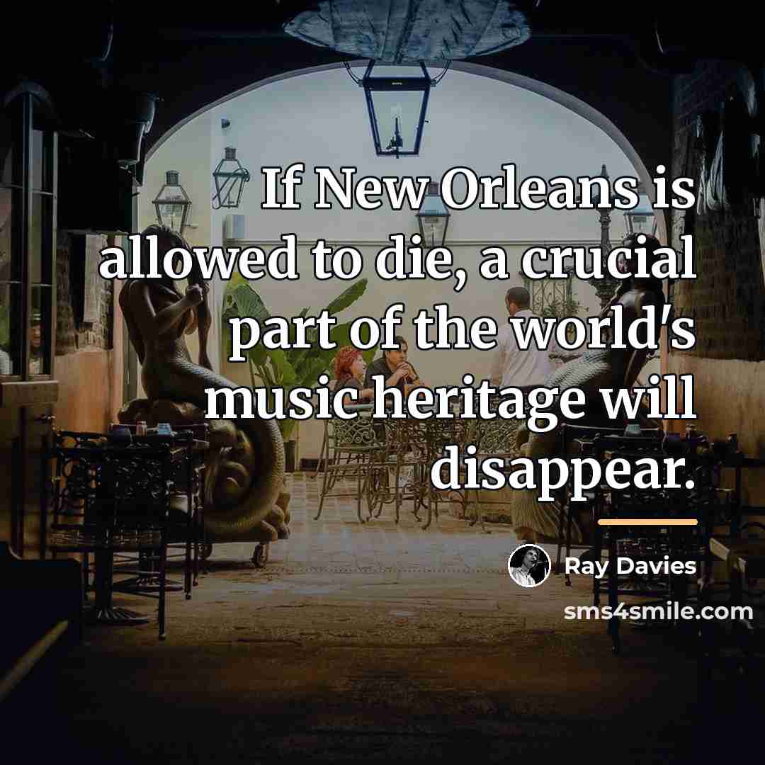 “If New Orleans is allowed to die, a crucial part…” quote by Ray Davies