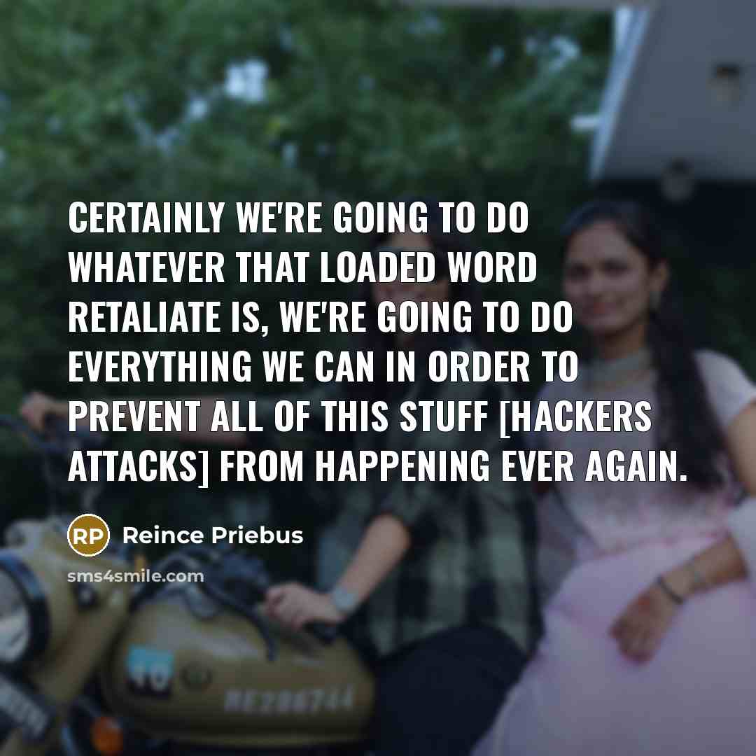 “Certainly we're going to do whatever that loaded word retaliate…” quote by Reince Priebus