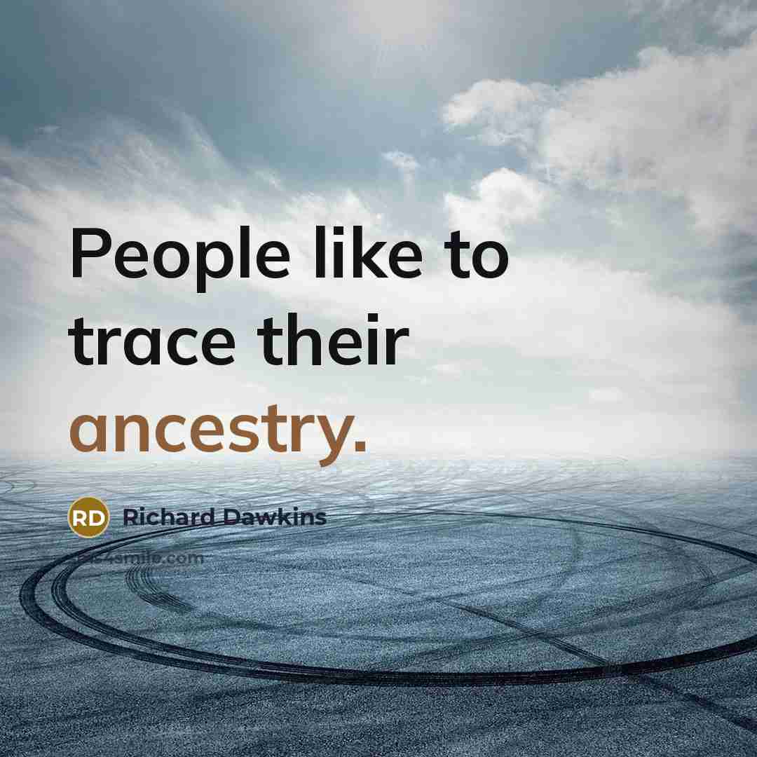 “People like to trace their ancestry.…” quote by Richard Dawkins