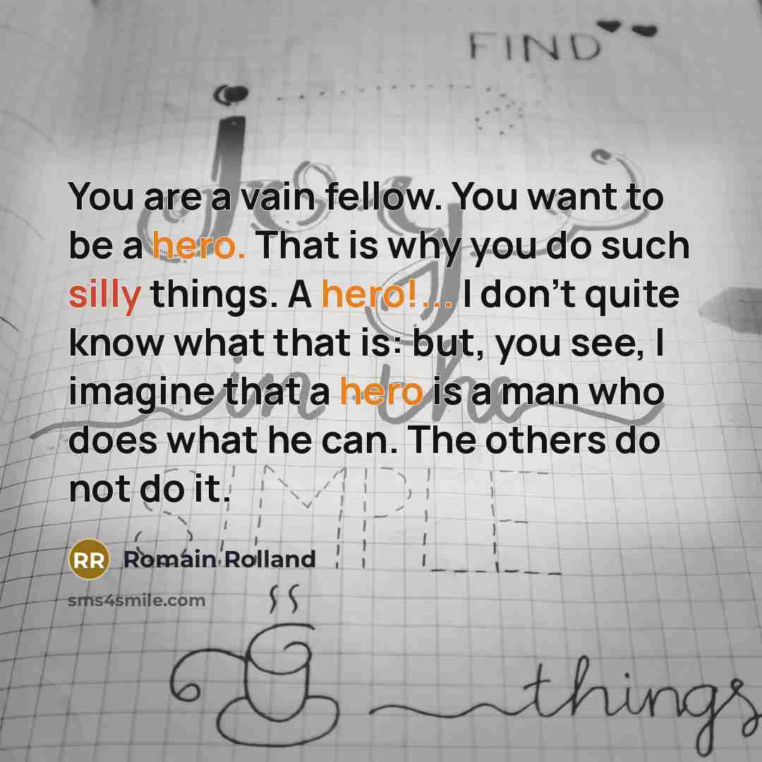 “You are a vain fellow. You want to be a…” quote by Romain Rolland