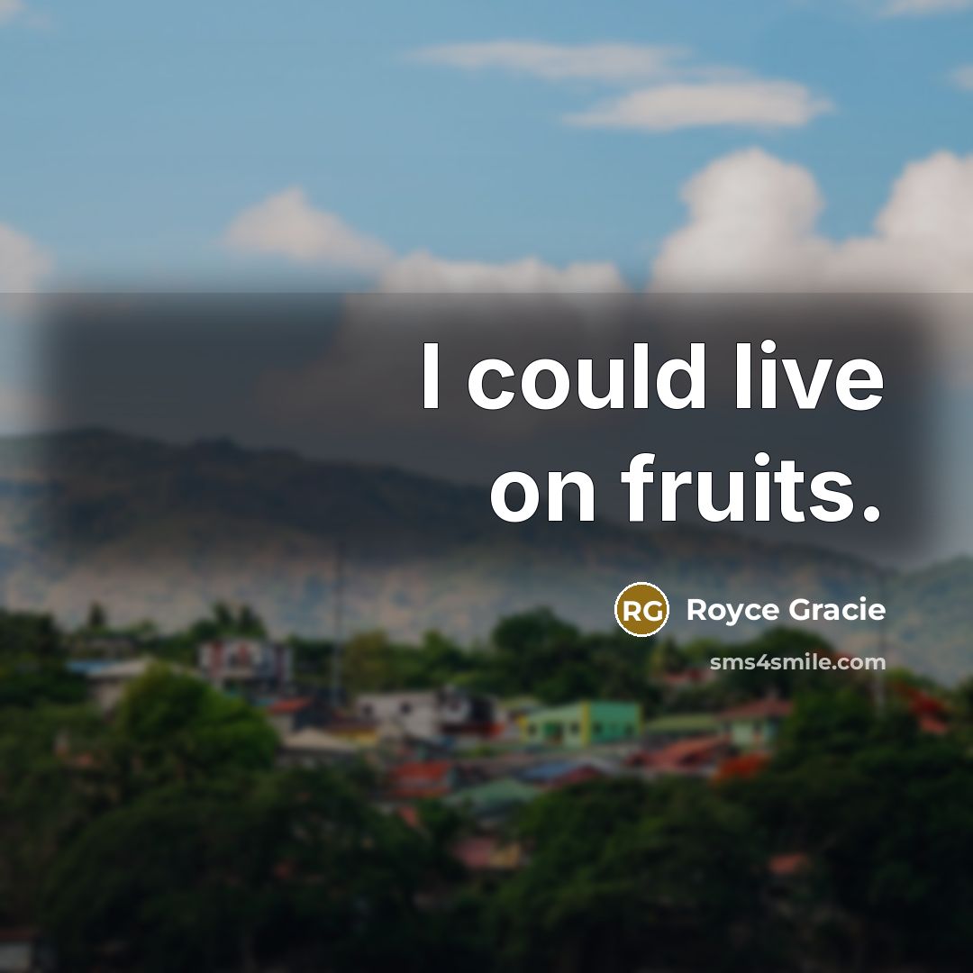 “I could live on fruits.…” quote by Royce Gracie