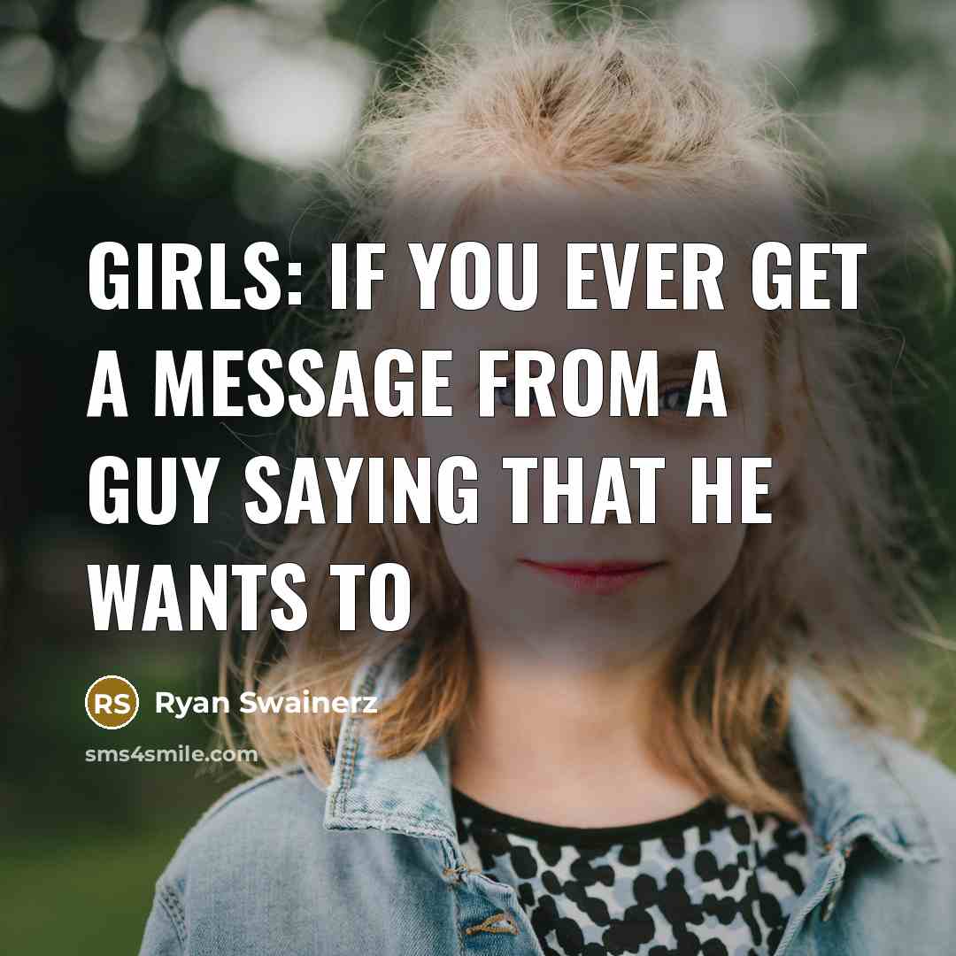 “Girls: If you ever get a message from a guy saying that he wants to” quote by Ryan Swainerz
