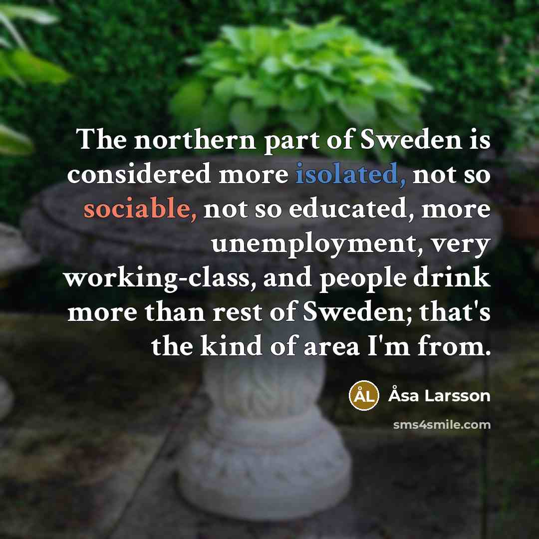 “The northern part of Sweden is considered more isolated, not…” quote by Asa Larsson