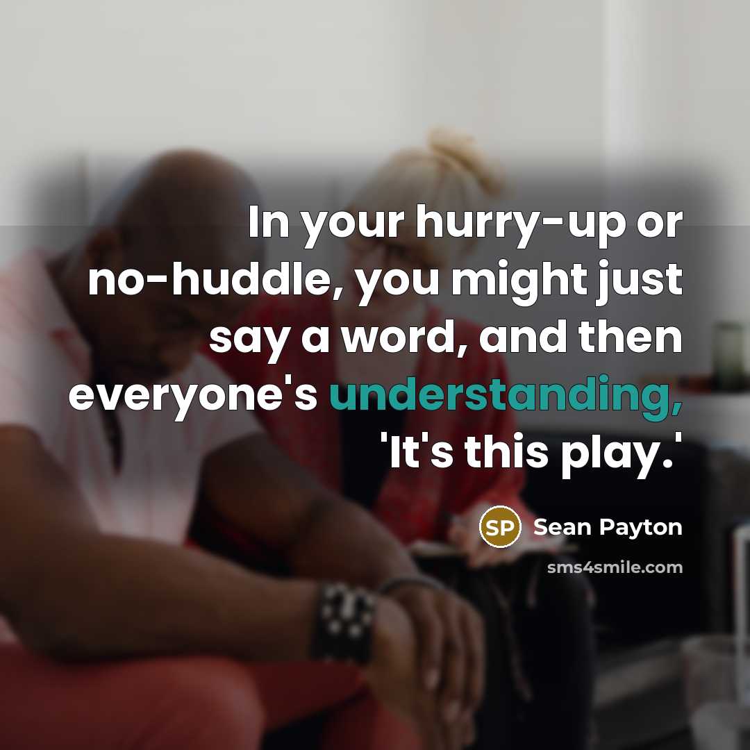 “In your hurry-up or no-huddle, you might just say a…” quote by Sean Payton