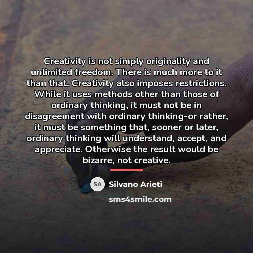 “Creativity is not simply originality and unlimited freedom. There is…” quote by Silvano Arieti