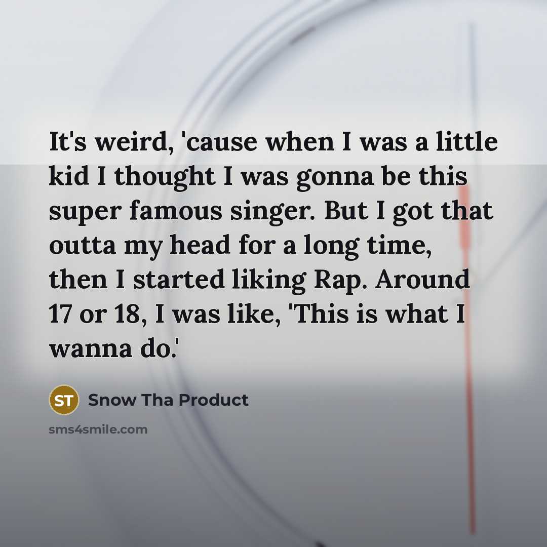 “It's weird, 'cause when I was a little kid I…” quote by Snow Tha Product