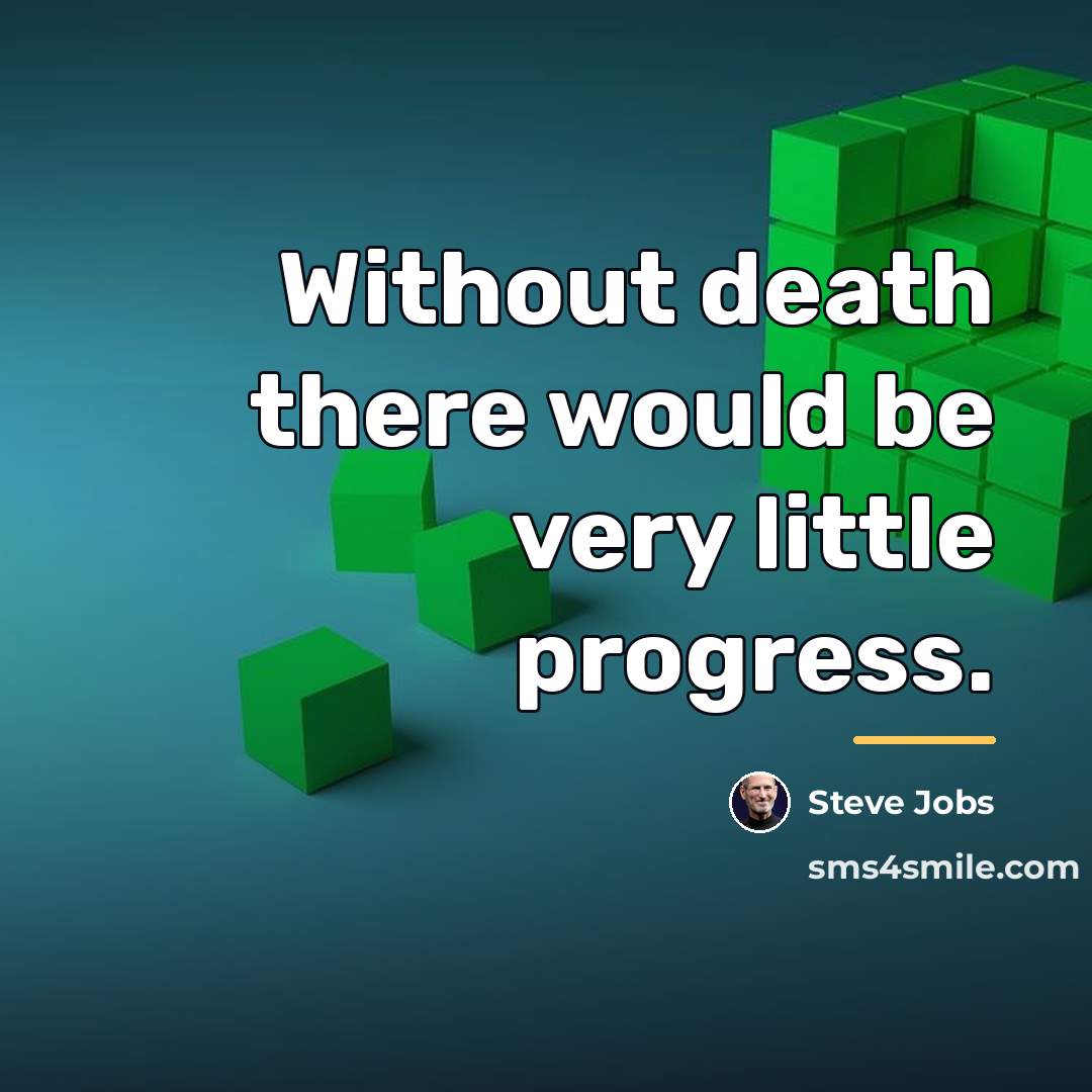 “Without death there would be very little progress.…” quote by Steve Jobs