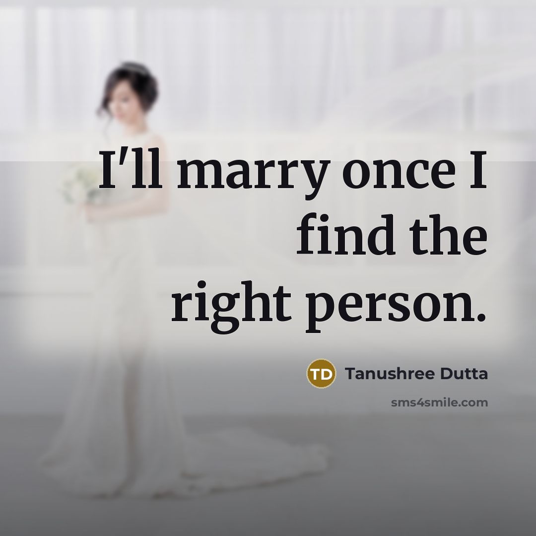 “I'll marry once I find the right person.…” quote by Tanushree Dutta